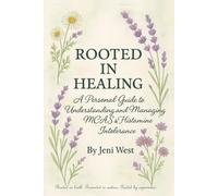 Rooted In Healing: A Personal Guide to Understanding and Managing MCAS & Histamine Intolerance