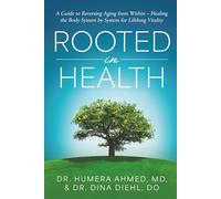 Rooted In Health: A Guide to Reversing Aging from Within - Healing the Body System by System for Lifelong Vitality