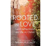 Rooted in Love : Lent Reflections on Life in Christ, Rt Revd