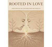 Rooted In Love: Strengthening Relationships From The Inside Out