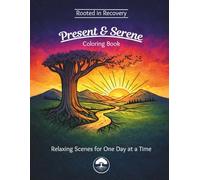 Rooted in Recovery: Present & Serene Coloring Book: Relaxing Scenes for One Day at a Time