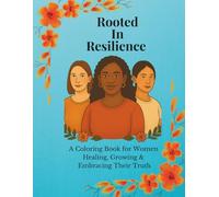 Rooted in Resilience: A Coloring Book for Women Healing, Growing & Embracing Their Truth