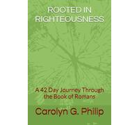 ROOTED IN RIGHTEOUSNESS: A 42 Day Journey Through the Book of Romans