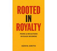 Rooted In Royalty: Poems & Reflections on Black Becoming