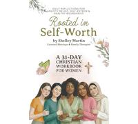 Rooted in Self Worth: A 31-Day Christian Workbook for Women Daily Reflections for Anxiety Relief, Self-Esteem, and Healthy Boundaries