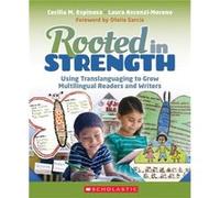 Rooted in Strength Using Translanguaging to Grow Multilingual Readers and Writers by Cecilia Espinosa & Laura Ascenzi Moreno Cecilia Espinosa Laura Ascenzi Moreno (Auteur)