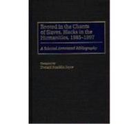 Rooted in the Chants of Slaves, Blacks in the Humanities, 1985-1997, Bibliographies and Indexes in Afro-American and African Studies Donald Franklin Joyce (Auteur)