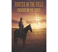 Rooted in the Field, Focused on the Cross: A 31-day devotional crafted for you, the country man, meeting you right where you are: in the field, on the tractor, or on the porch at day’s end.