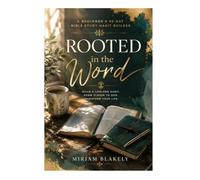 Rooted in the Word: A Beginner's 90-Day Bible Study Habit Builder