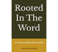Rooted In The Word: A Practical Bible Study Guide