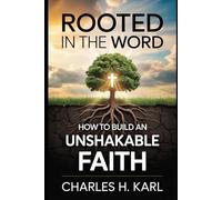 ROOTED IN THE WORD- HOW TO BUILD AN UNSHAKABLE FAITH: Deep Bible foundation