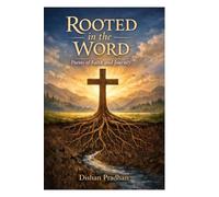 Rooted In The Word: Poems of Faith and Journey