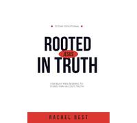 Rooted in Truth: A 30 Day Devotonal for Busy Men Seeking to Stand Firm in God’s Truth