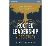 Rooted Leadership Video Study: Seeking God’s Answers to the Eleven Core Questions Every Leader Faces