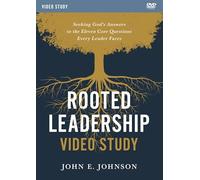Rooted Leadership Video Study: Seeking God’s Answers to the Eleven Core Questions Every Leader Faces