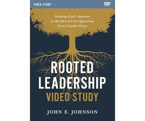 Rooted Leadership Video Study: Seeking God’s Answers to the Eleven Core Questions Every Leader Faces