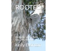 ROOTED: LIVING SECURE IN WHO GOD SAYS YOU ARE