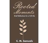 Rooted Moments: Brief Reflections for a Full Life