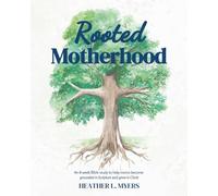 Rooted Motherhood: An 8-week Bible study to help moms become grounded in Scripture and grow in Christ
