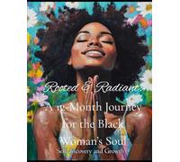 Rooted & Radiant: A 12-Month Journey for the Black Woman’s Soul: Self-discovery and growth
