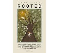 ROOTED: RAISING SECURELY ATTACHED AND EMOTIONALLY HEALTHY KIDS AT EVERY AGE