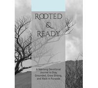 Rooted & Ready: A Yearlong Devotional Journal to Stay Grounded, Grow Strong, and Walk in Purpose