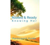 Rooted & Ready: Knowing Her: Participant Guide