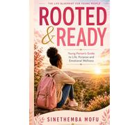 Rooted & Ready: The Life Blueprint for Young People: Practical Wisdom, Biblical Truth, and Real-Life Tools for Thriving in Today’s World