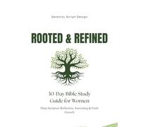 Rooted & Refined: 30-Day Bible Study Guide for Women: Deep Scripture Reflection, Journaling & Faith Growth
