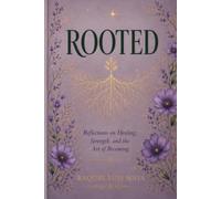 Rooted: Reflections on Healing, Strength, and the Art of Becoming