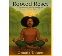 Rooted Reset: A 30-Day Journey to Release, Realign, and Reconnect with Your Highest Self