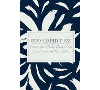 Rooted Rhythms: Practical Lists & Mindful Prompts to Create Calm, Connection, and Flow at Home