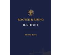 Rooted & Rising Institute Brand Book: A Brand Operating System for Identity, Mission, and Impact