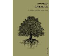 Rooted Sovereign: A philosophy of sufficiency, craft, and the life worth choosing.
