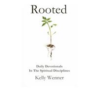 Rooted: Spiritual Disciplines for Becoming More Like Christ