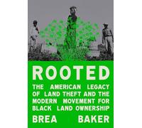 Rooted: The American Legacy of Land Theft and the Modern Movement for Black Land Ownership