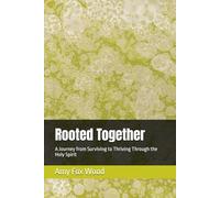 Rooted Together: A Journey from Surviving to Thriving Through the Holy Spirit