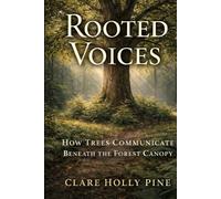Rooted Voices: How Trees Communicate Beneath the Forest Canopy