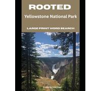 Rooted: Yellowstone National Park: Large-Print Word Search & Trivia for National Park Lovers