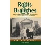 Roots And Branches: A Narrative History Of The Amish And Mennonites In Southeast United States, 1892-1992, Volume 1, Roots