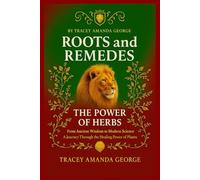 Roots and Remedies: THE POWER OF HERBS A Journey Through the Healing Power of Plants