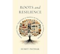 Roots and Resilience: Traversing Time, Tradition and Travels in the Heart of India and Abroad