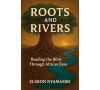 Roots and Rivers: Reading the Bible Through African Eyes.