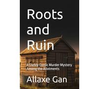 Roots and Ruin: A Cozy British Murder Mystery Set Among the Allotments - Poison, a Waiting List, and One Very Inconvenient Body