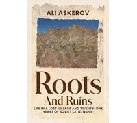 Roots and Ruins: Life in a Lost Village and Twenty-One Years of Soviet Citizenship