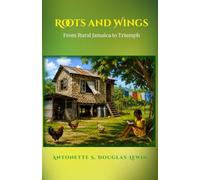 Roots and Wings: From Rural Jamaica to Triumph