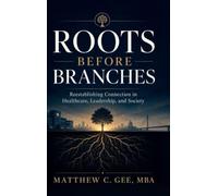 Roots Before Branches: Reestablishing Connection in Healthcare, Leadership, and Society