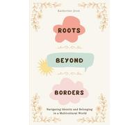Roots Beyond Borders: Navigating Identity and Belonging in a Multicultural World