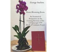 Roots Blooming Roots: An Ecumenical Perspective on the Coming Revision of the US Episcopal 1979 Book of Common Prayer