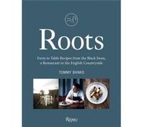 Roots Farm to Table Recipes from The Black Swan a Restaurant in the English Countryside by Tommy Banks Tommy Banks (Auteur)